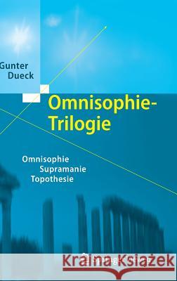 Omnisophie-Trilogie: Omnisophie - Supramanie - Topothesie Gunter Dueck 9783642348761 Springer Fachmedien Wiesbaden