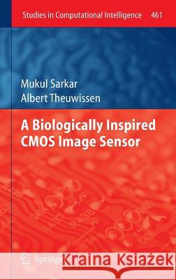 A Biologically Inspired CMOS Image Sensor Mukul Sarkar Albert Theuwissen 9783642349003 Springer