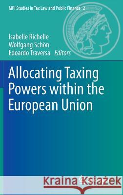 Allocating Taxing Powers Within the European Union Richelle, Isabelle 9783642349188 Springer