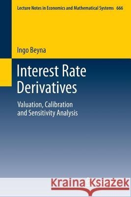 Interest Rate Derivatives: Valuation, Calibration and Sensitivity Analysis Ingo Beyna 9783642349249 Springer-Verlag Berlin and Heidelberg GmbH & 