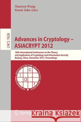 Advances in Cryptology -- Asiacrypt 2012: 18th International Conference on the Theory and Application of Cryptology and Information Security, Beijing, Wang, Xiaoyun 9783642349607