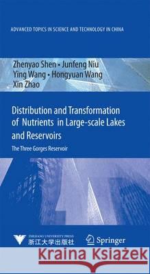 Distribution and Transformation of Nutrients in Large-Scale Lakes and Reservoirs: The Three Gorges Reservoir Shen, Zhenyao 9783642349638 Springer