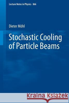 Stochastic Cooling of Particle Beams Dieter M 9783642349782 Springer