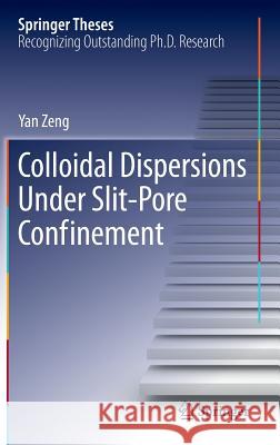 Colloidal Dispersions Under Slit-Pore Confinement Yan Zeng 9783642349904 Springer