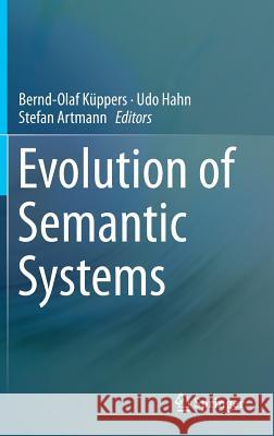 Evolution of Semantic Systems Bernd-Olaf K Udo Hahn Stefan Artmann 9783642349966 Springer
