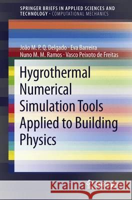 Hygrothermal Numerical Simulation Tools Applied to Building Physics João M.P.Q. Delgado, Eva Barreira, Nuno M.M. Ramos, Vasco Peixoto de Freitas 9783642350023