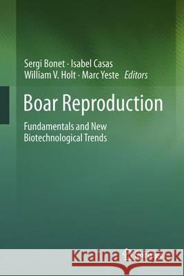 Boar Reproduction: Fundamentals and New Biotechnological Trends Bonet, Sergi 9783642350481 Springer
