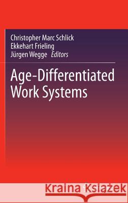 Age-Differentiated Work Systems Christopher Marc Schlick Ekkehardt Frieling J. Rgen Wegge 9783642350566