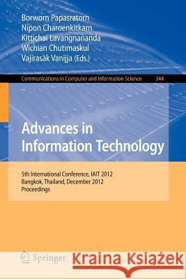Advances in Information Technology: 5th International Conference, Iait 2012, Bangkok, Thailand, December 6-7, 2012, Proceedings Papasratorn, Borworn 9783642350757 Springer