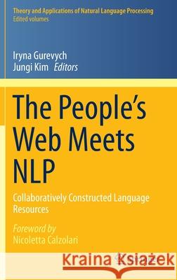 The People’s Web Meets NLP: Collaboratively Constructed Language Resources Nicoletta Calzolari, Iryna Gurevych, Jungi Kim 9783642350849