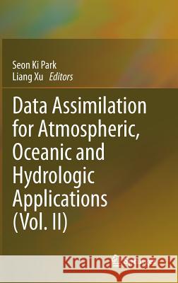 Data Assimilation for Atmospheric, Oceanic and Hydrologic Applications (Vol. II) Seon K Park 9783642350870 0