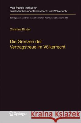 Die Grenzen Der Vertragstreue Im Völkerrecht: Am Beispiel Der Nachträglichen Änderung Der Umstände Binder, Christina 9783642350931