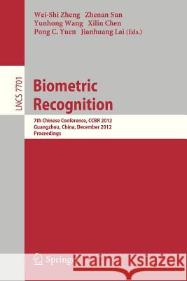 Biometric Recognition: 7th Chinese Conference, CCBR 2012, Guangzhou, China, December 4-5, 2012, Proceedings Wei-Shi Zheng, Zhenan Sun, Yunhong Wang, Xilin Chen, Pong C. Yuen, Jianhuang Lai 9783642351358
