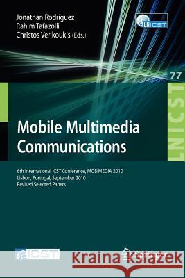 Mobile Multimedia Communications: 6th International Icst Conference, Mobimedia 2010, Lisbon, Portugal, September 6-8, 2010. Revised Selected Papers Rodriguez, Jonathan 9783642351549