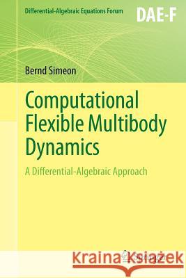 Computational Flexible Multibody Dynamics: A Differential-Algebraic Approach Bernd Simeon 9783642351570 Springer-Verlag Berlin and Heidelberg GmbH & 