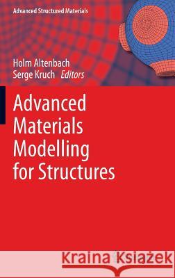 Advanced Materials Modelling for Structures Holm Altenbach Serge Kruch 9783642351662 Springer, Berlin