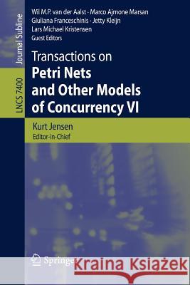 Transactions on Petri Nets and Other Models of Concurrency VI Wil M. P. Va Marco Ajmon Giuliana Franceschinis 9783642351785 Springer