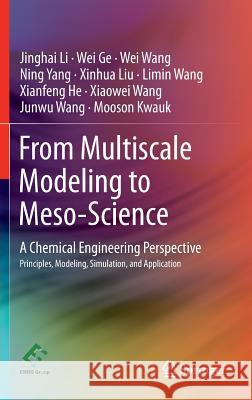 From Multiscale Modeling to Meso-Science: A Chemical Engineering Perspective Li, Jinghai 9783642351884 Springer