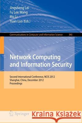 Network Computing and Information Security: Second International Conference, Ncis 2012, Shanghai, China, December 7-9, 2012, Proceedings Lei, Jingsheng 9783642352102 Springer