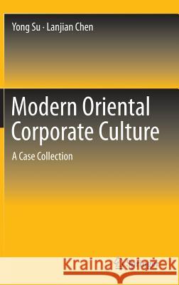 Modern Oriental Corporate Culture: A Case Collection Su, Yong 9783642352133 0