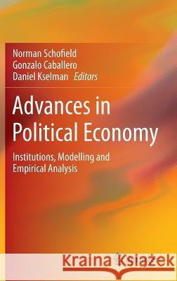 Advances in Political Economy: Institutions, Modelling and Empirical Analysis Schofield, Norman 9783642352386