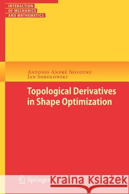 Topological Derivatives in Shape Optimization Antonio Andr Novotny Jan Sok 9783642352447 Springer