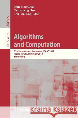 Algorithms and Computation: 23rd International Symposium, ISAAC 2012, Taipei, Taiwan, December 19-21, 2012. Proceedings Kun-Mao Chao, Tsan-sheng Hsu, Der-Tsai Lee 9783642352607