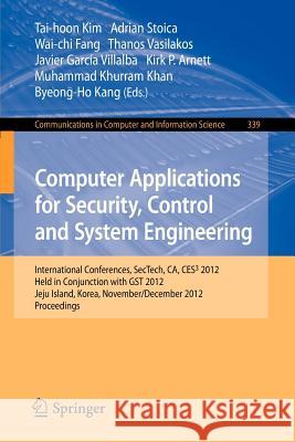 Computer Applications for Security, Control and System Engineering: International Conferences, Sectech, Ca, Ces3 2012, Held in Conjunction with Gst 20 Kim, Tai-hoon 9783642352638 Springer