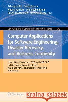 Computer Applications for Software Engineering, Disaster Recovery, and Business Continuity: International Conferences, Asea and Drbc 2012, Held in Con Kim, Tai-hoon 9783642352669 Springer