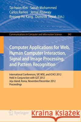 Computer Applications for Web, Human Computer Interaction, Signal and Image Processing, and Pattern Recognition: International Conferences, Sip, Wse, Kim, Tai-hoon 9783642352690 Springer