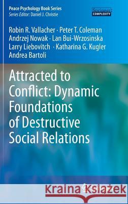 Attracted to Conflict: Dynamic Foundations of Destructive Social Relations Robin R Vallacher 9783642352799 0