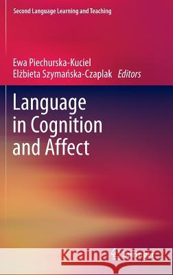 Language in Cognition and Affect Ewa Piechurska-Kuciel El Bieta Szym 9783642353048 Springer