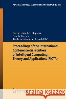 Proceedings of the International Conference on Frontiers of Intelligent Computing: Theory and Applications (Ficta) Satapathy, Suresh Chandra 9783642353130 Springer