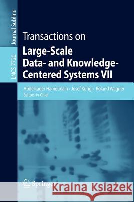 Transactions on Large-Scale Data- and Knowledge-Centered Systems VII Abdelkader Hameurlain, Josef Küng, Roland Wagner 9783642353314 Springer-Verlag Berlin and Heidelberg GmbH & 