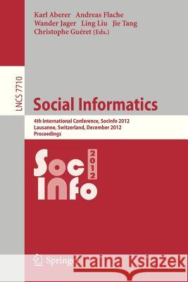 Social Informatics: 4th International Conference, Socinfo 2012, Lausanne, Switzerland, December 5-7, 2012, Proceedings Aberer, Karl 9783642353857