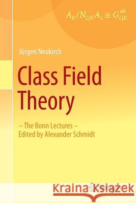 Class Field Theory: -The Bonn Lectures- Edited by Alexander Schmidt Neukirch, Jürgen 9783642354366 Springer, Berlin