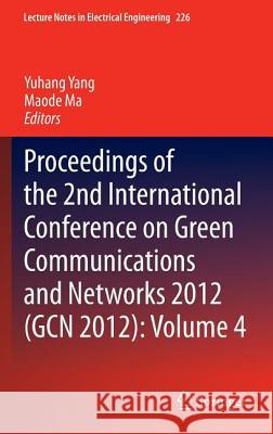 Proceedings of the 2nd International Conference on Green Communications and Networks 2012 (Gcn 2012): Volume 4 Yang, Yuhang 9783642354397 Springer