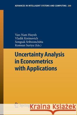 Uncertainty Analysis in Econometrics with Applications Van-Nam Huynh, Vladik Kreinovich, Songsak Sriboonchitta, Komsan Suriya 9783642354427 Springer-Verlag Berlin and Heidelberg GmbH & 
