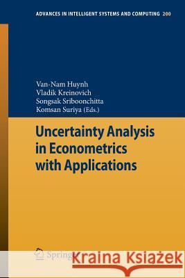 Uncertainty Analysis in Econometrics with Applications Van-Nam Huynh, Vladik Kreinovich, Songsak Sriboonchitta, Komsan Suriya 9783642354427