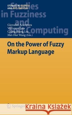 On the Power of Fuzzy Markup Language Giovanni Acampora Vincenzo Loia Chang-Shing Lee 9783642354878