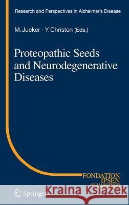 Proteopathic Seeds and Neurodegenerative Diseases Mathias Jucker Yves Christen 9783642354908