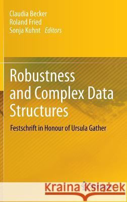 Robustness and Complex Data Structures: Festschrift in Honour of Ursula Gather Claudia Becker, Roland Fried, Sonja Kuhnt 9783642354939 Springer-Verlag Berlin and Heidelberg GmbH & 
