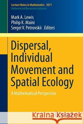 Dispersal, Individual Movement and Spatial Ecology: A Mathematical Perspective Lewis, Mark A. 9783642354960 0