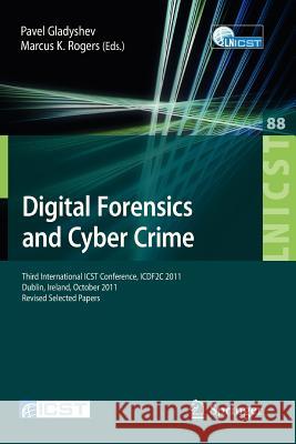 Digital Forensics and Cyber Crime: Third International Icst Conference, Icdf2c 2011, Dublin, Ireland, October 26-28, 2011, Revised Selected Papers Gladyshev, Pavel 9783642355141