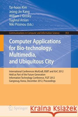 Computer Applications for Bio-Technology, Multimedia and Ubiquitous City: International Conferences, Mulgrab, Bsbt and Iurc 2012, Held as Part of the Kim, Tai-hoon 9783642355202