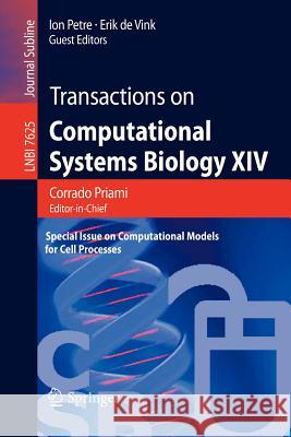 Transactions on Computational Systems Biology XIV: Special Issue on Computational Models for Cell Processes Priami, Corrado 9783642355233 Springer