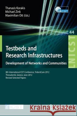 Testbeds and Research Infrastructure: Development of Networks and Communities: 8th International Icst Conference, Tridentcom 2012, Thessanoliki, Greec Korakis, Thanasis 9783642355752 Springer