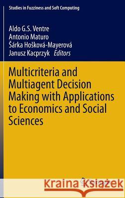 Multicriteria and Multiagent Decision Making with Applications to Economics and Social Sciences Aldo G. S. Ventre Antonio Maturo Rka H 9783642356346 Springer