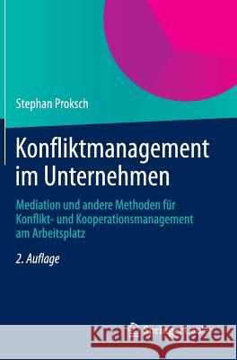 Konfliktmanagement Im Unternehmen: Mediation Und Andere Methoden Für Konflikt- Und Kooperationsmanagement Am Arbeitsplatz Proksch, Stephan 9783642356889