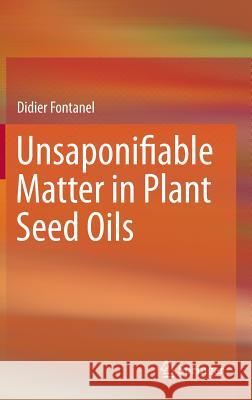 Unsaponifiable Matter in Plant Seed Oils Didier Fontanel 9783642357091